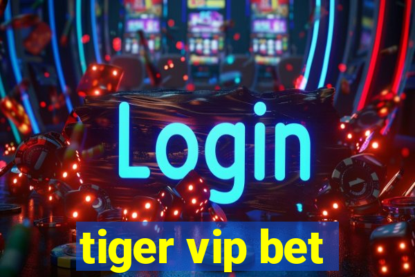 tiger vip bet